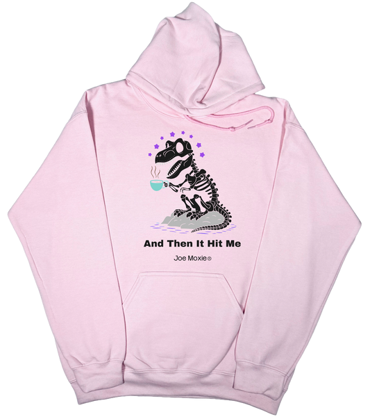Joe Moxie® And Then It Hit Me Hoodie