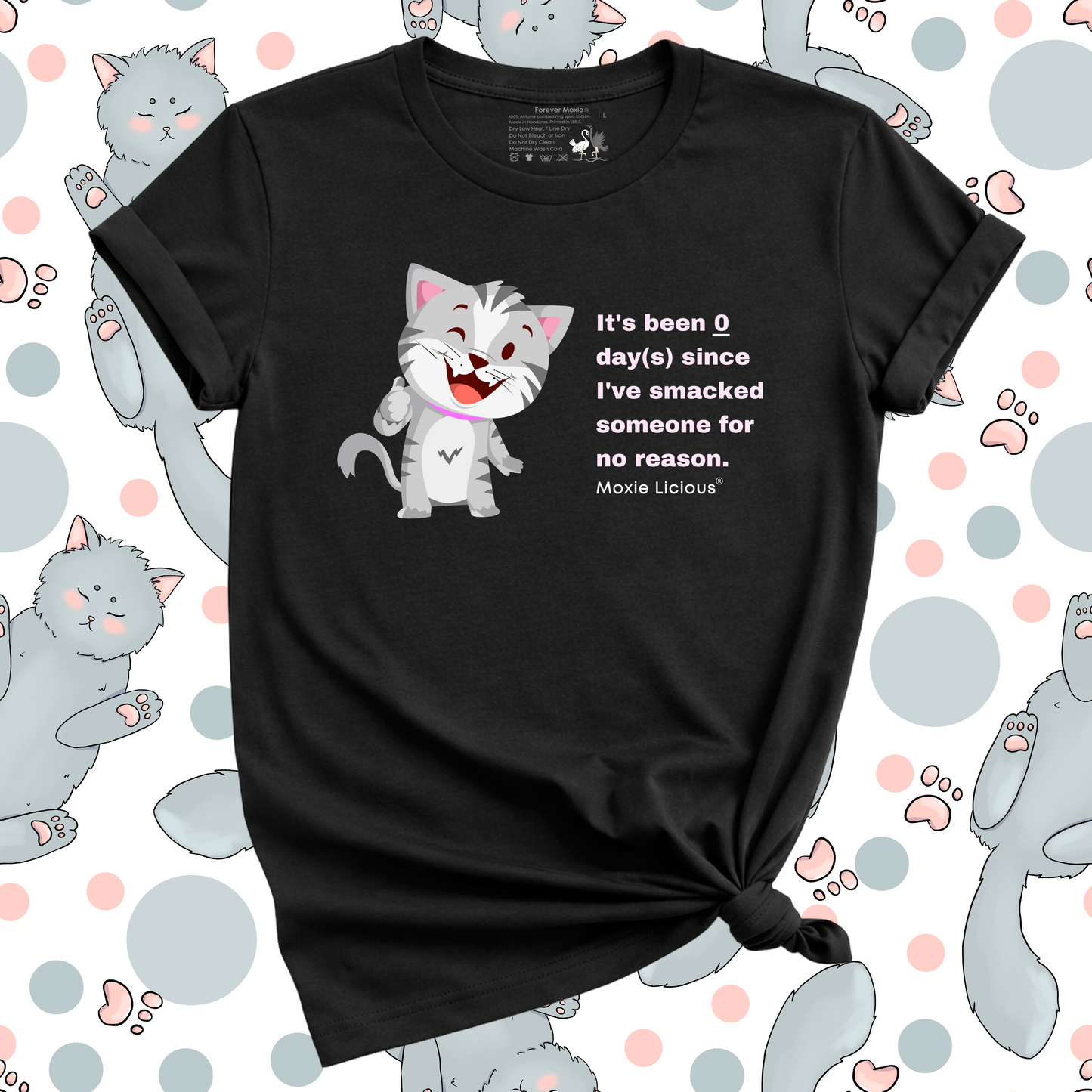 Moxie Licious® It’s Been Zero Days Since I’ve Smacked Someone For No Reason T-Shirt