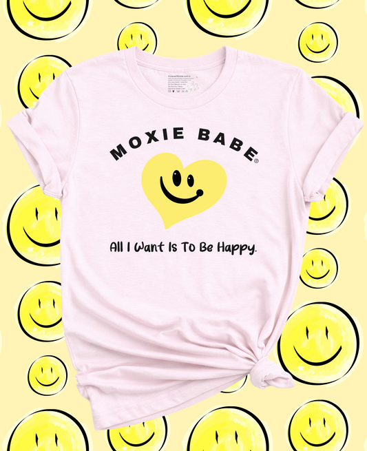 Moxie Babe® All I Want Is To Be Happy T-Shirt