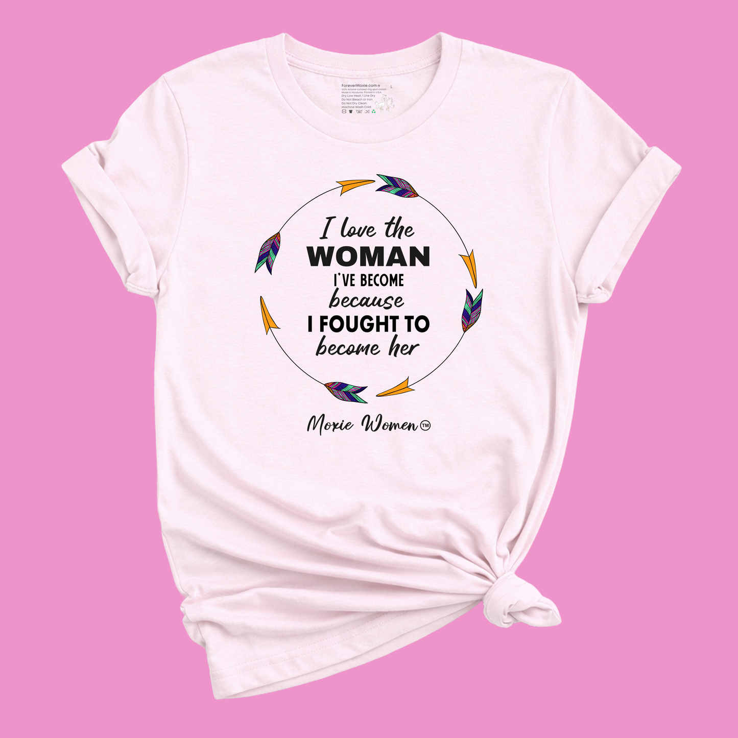 Moxie Women™ I Love The Woman I've Become Because I Fought To Become Her T-Shirt