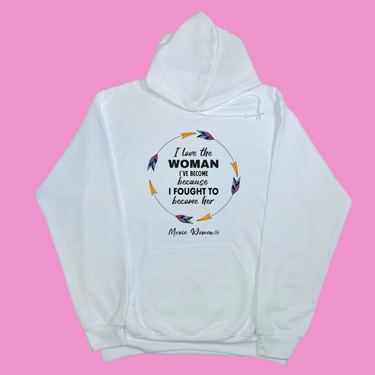 Moxie Women™ I Love The Woman I've Become Because I Fought To Become Her Hoodie