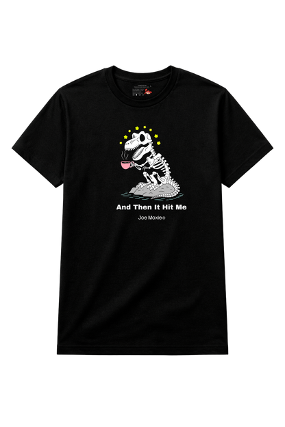 Joe Moxie® And Then It Hit Me T-Shirt
