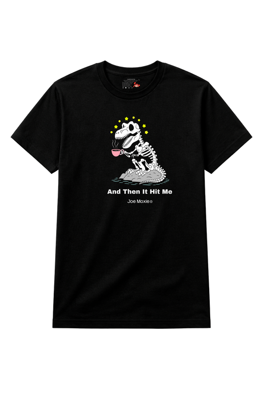 Joe Moxie® And Then It Hit Me T-Shirt