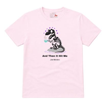Joe Moxie® And Then It Hit Me T-Shirt
