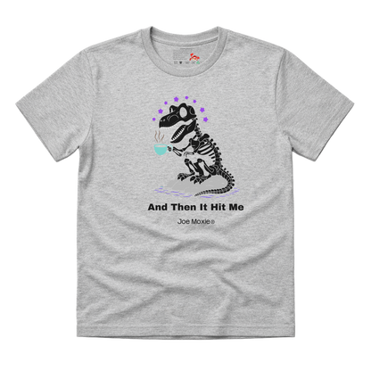 Joe Moxie® And Then It Hit Me T-Shirt