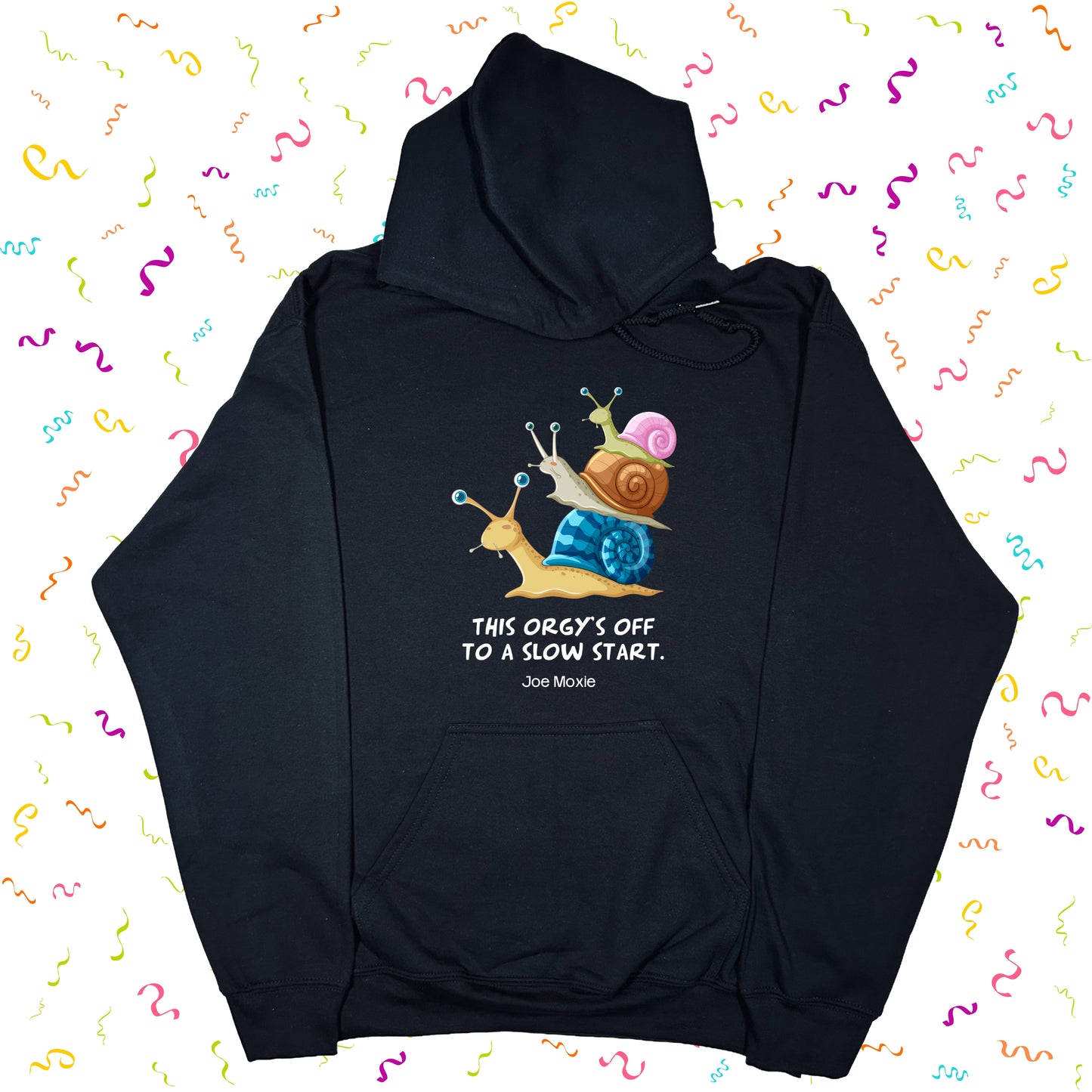 Joe Moxie® This Orgy’s Off To A Slow Start Hoodie
