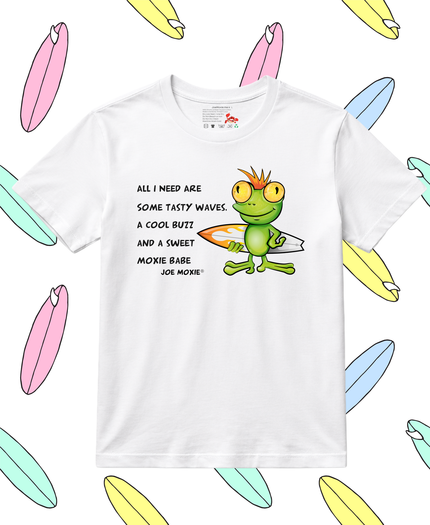 Joe Moxie® All I Need Are Some Tasty Waves, A Cool Buzz And A Sweet Moxie Babe T-Shirt