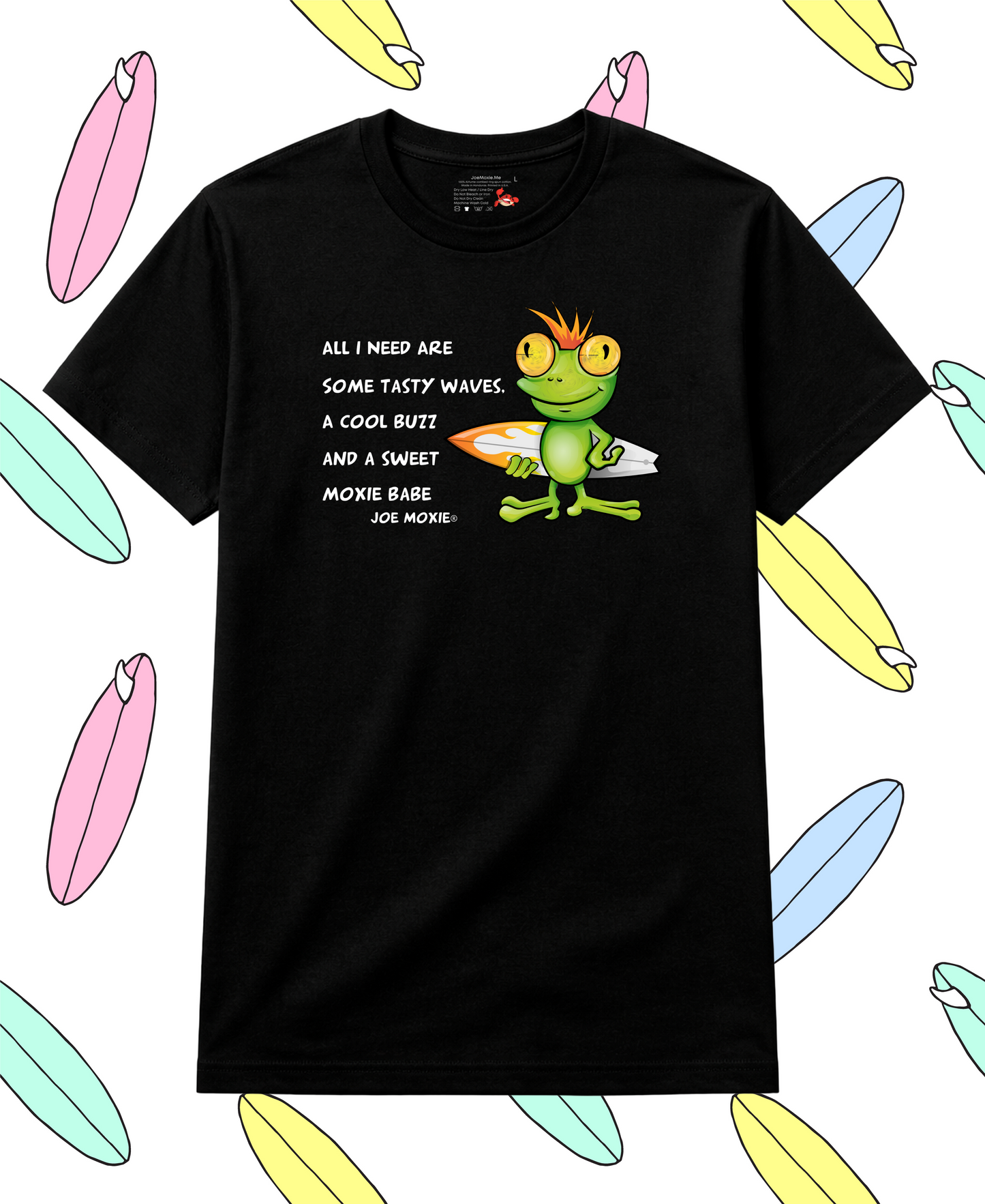 Joe Moxie® All I Need Are Some Tasty Waves, A Cool Buzz And A Sweet Moxie Babe T-Shirt