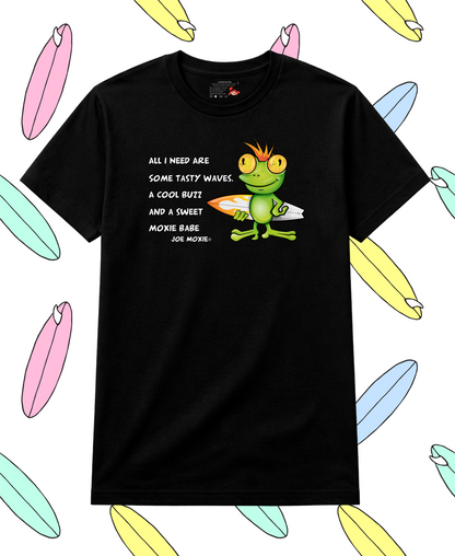 Joe Moxie® All I Need Are Some Tasty Waves, A Cool Buzz And A Sweet Moxie Babe T-Shirt