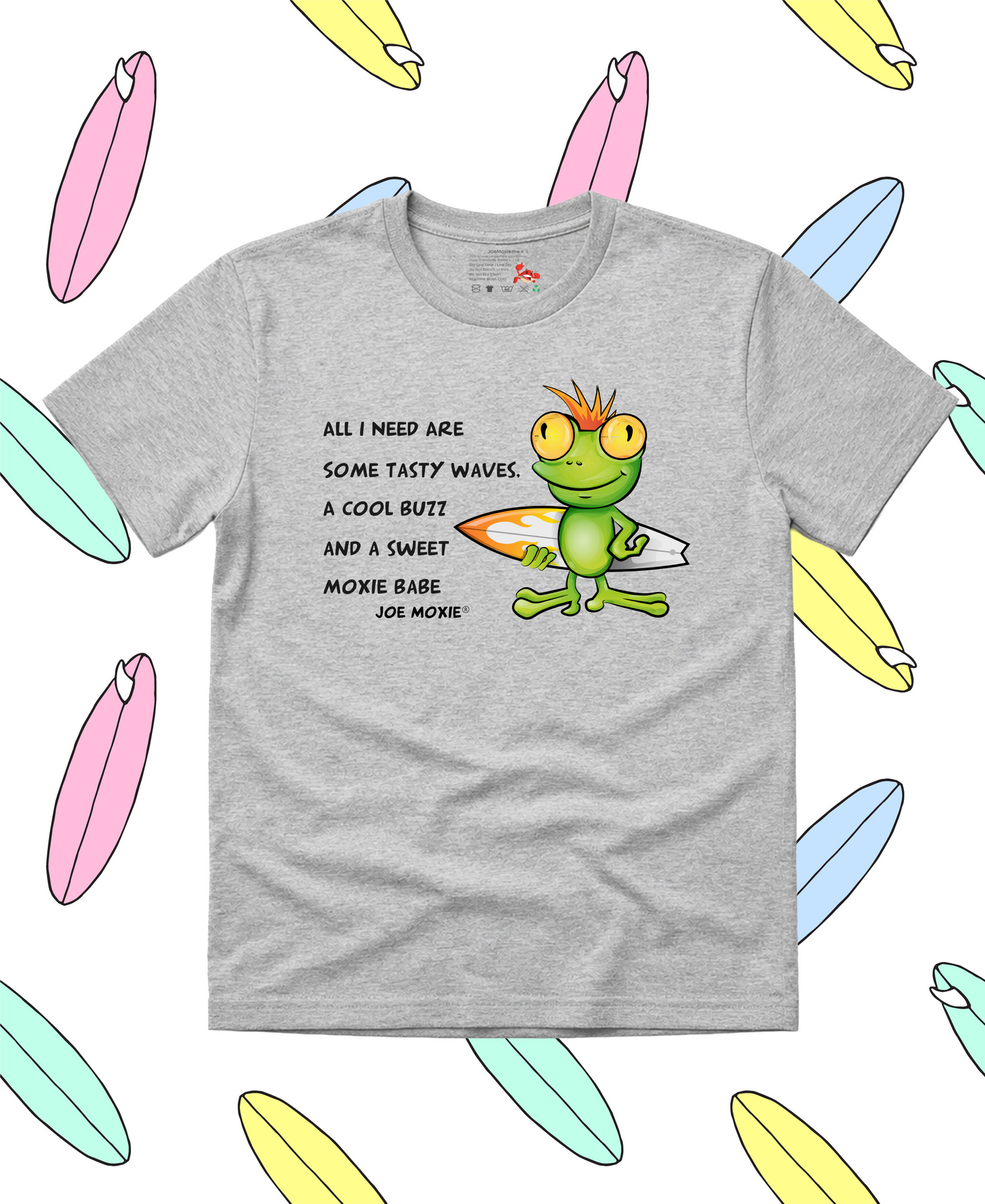 Joe Moxie® All I Need Are Some Tasty Waves, A Cool Buzz And A Sweet Moxie Babe T-Shirt