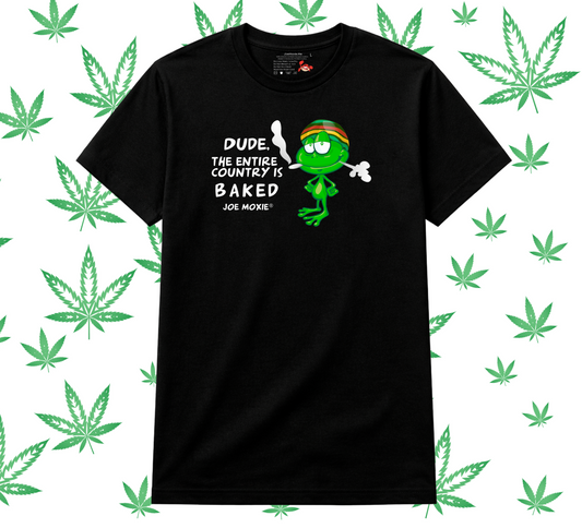 Joe Moxie® Dude The Entire Country Is Baked T-Shirt