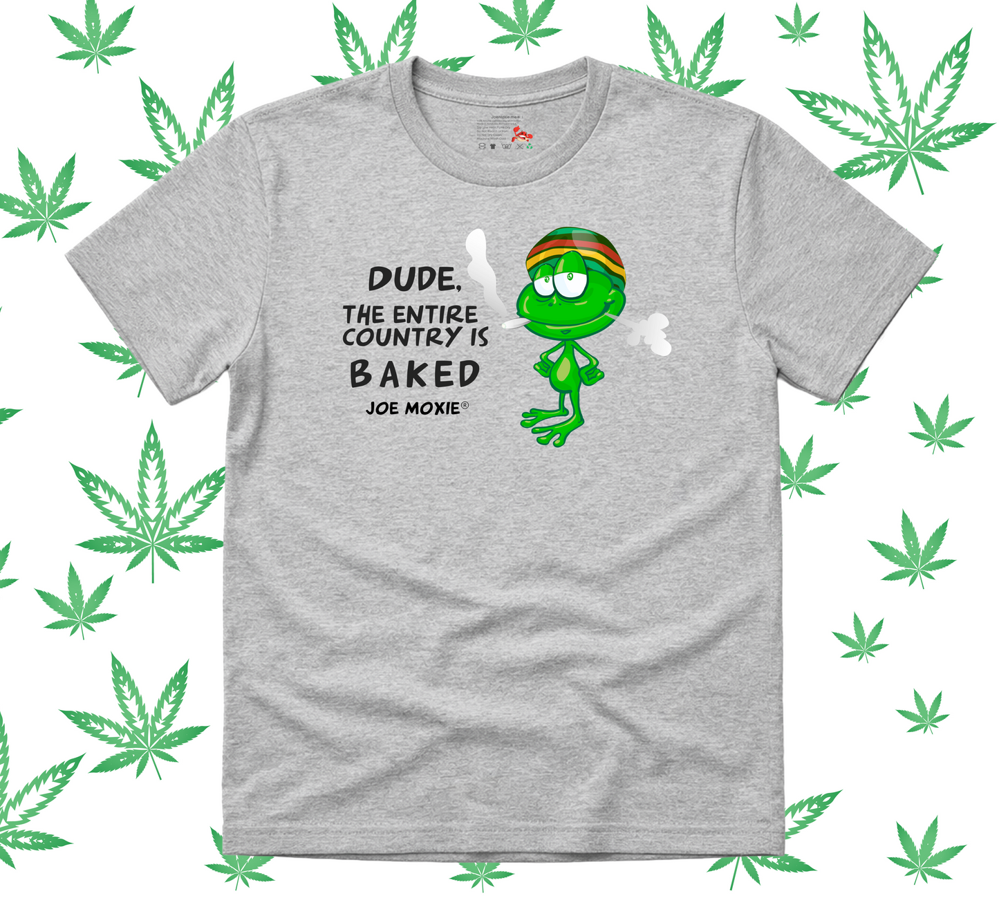 Joe Moxie® Dude The Entire Country Is Baked T-Shirt