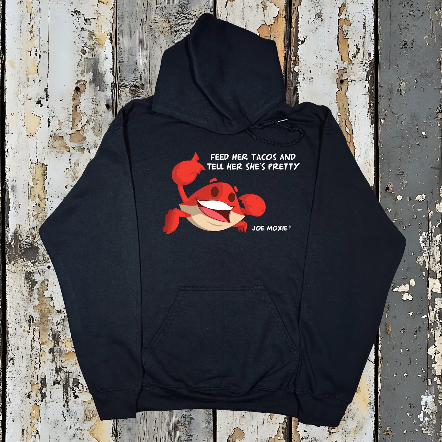 Joe Moxie® Feed Her Tacos and Tell Her She’s Pretty Hoodie