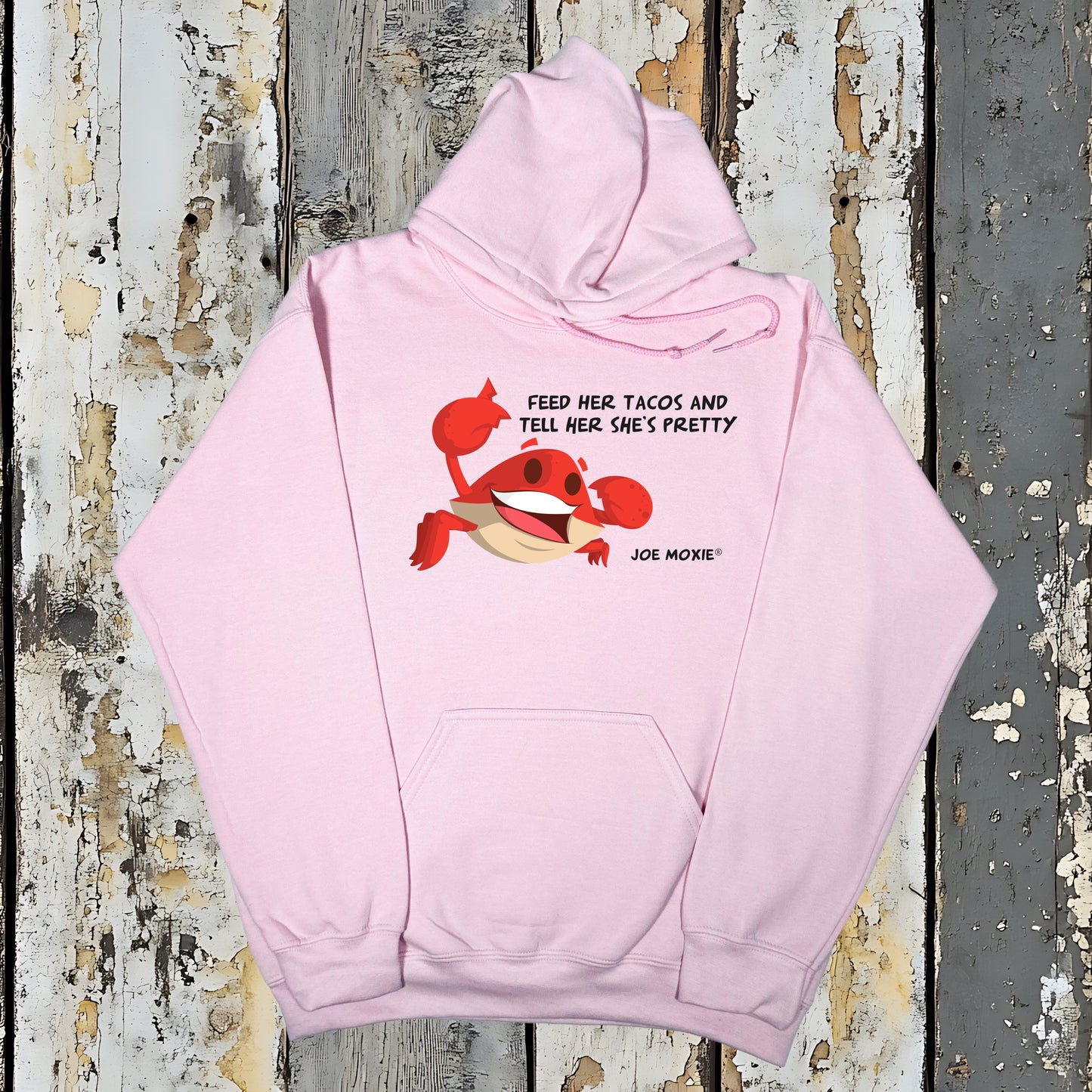 Joe Moxie® Feed Her Tacos and Tell Her She’s Pretty Hoodie