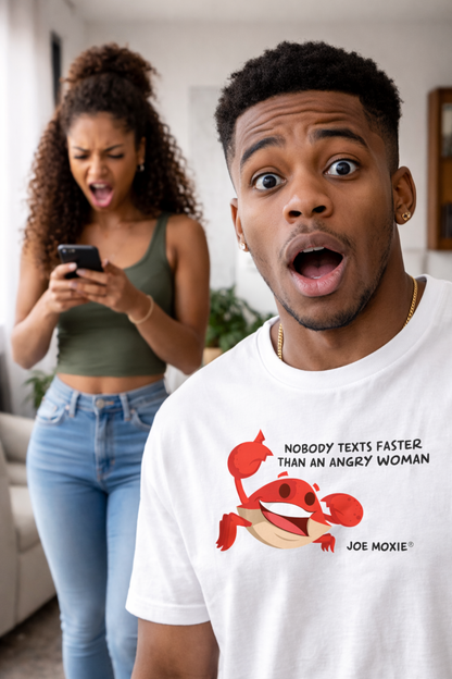Joe Moxie® Nobody Texts Faster Than An Angry Woman T-Shirt