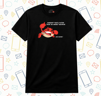 Joe Moxie® Nobody Texts Faster Than An Angry Woman T-Shirt