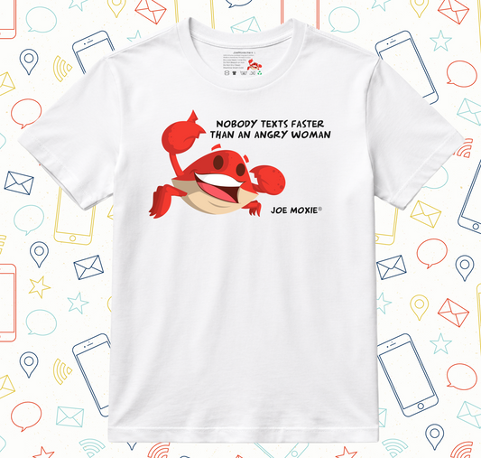 Joe Moxie® Nobody Texts Faster Than An Angry Woman T-Shirt