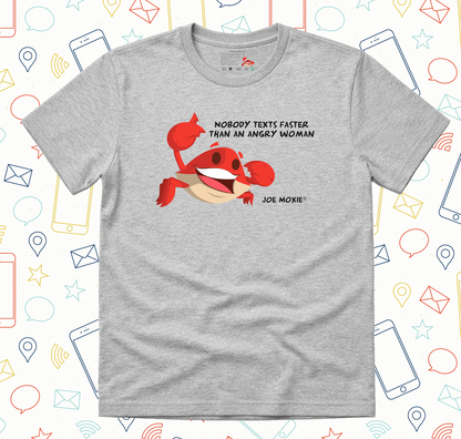 Joe Moxie® Nobody Texts Faster Than An Angry Woman T-Shirt