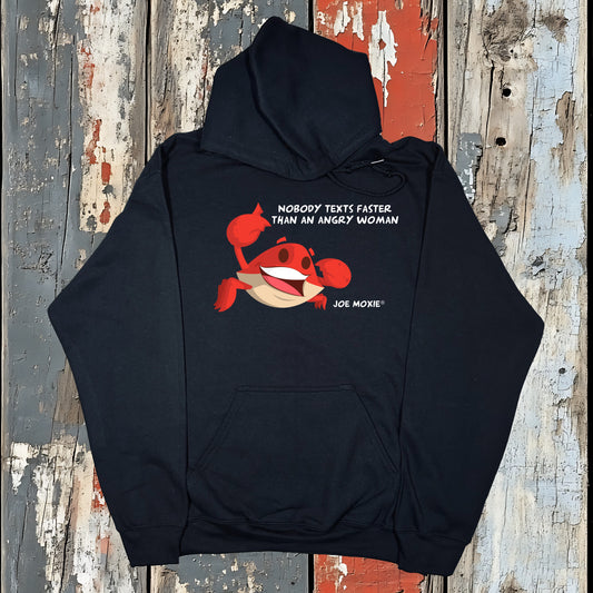 Joe Moxie® Nobody Texts Faster Than An Angry Woman Hoodie