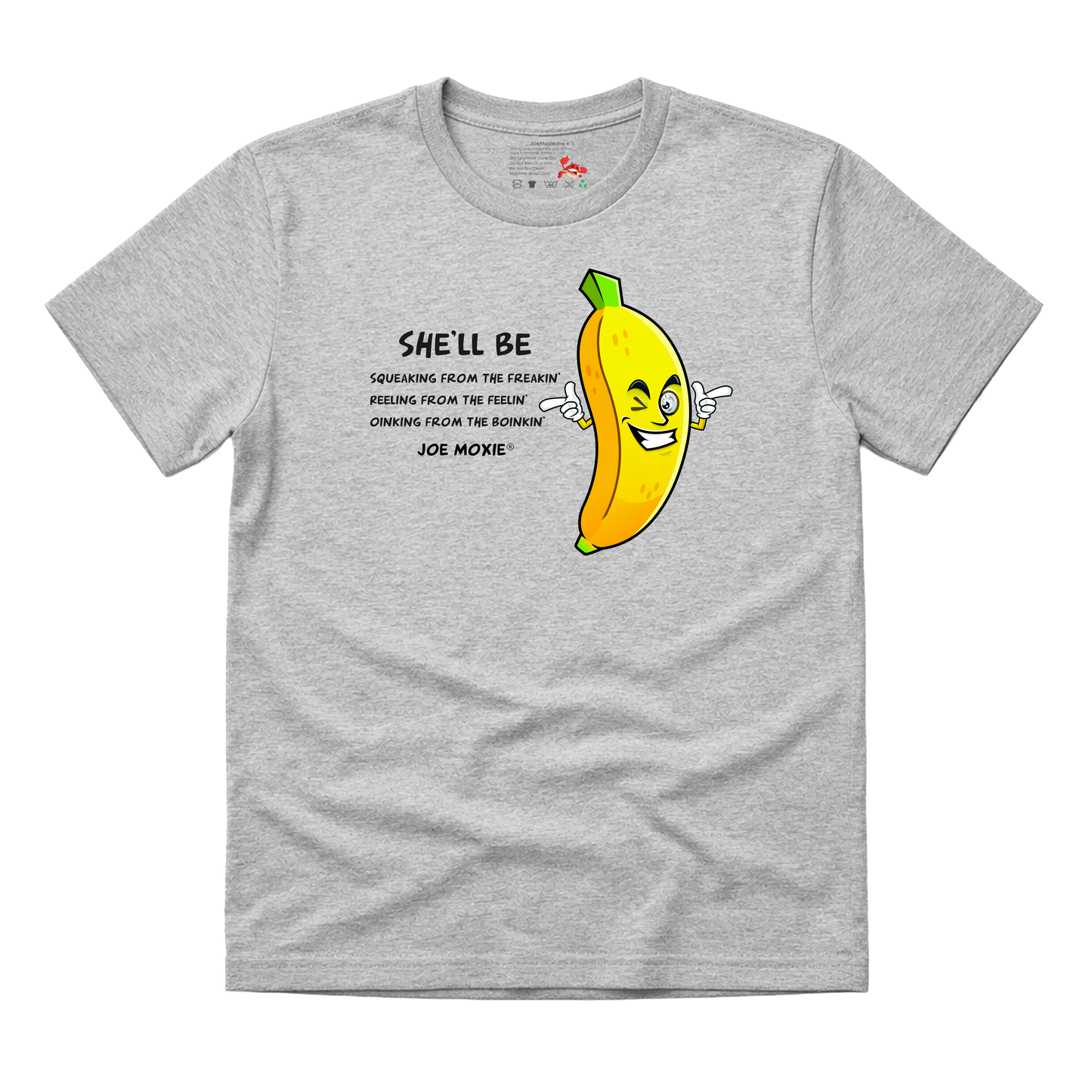 Joe Moxie® She’ll Be Squeaking From The Freakin, Reeling From The Feelin’ T-Shirt