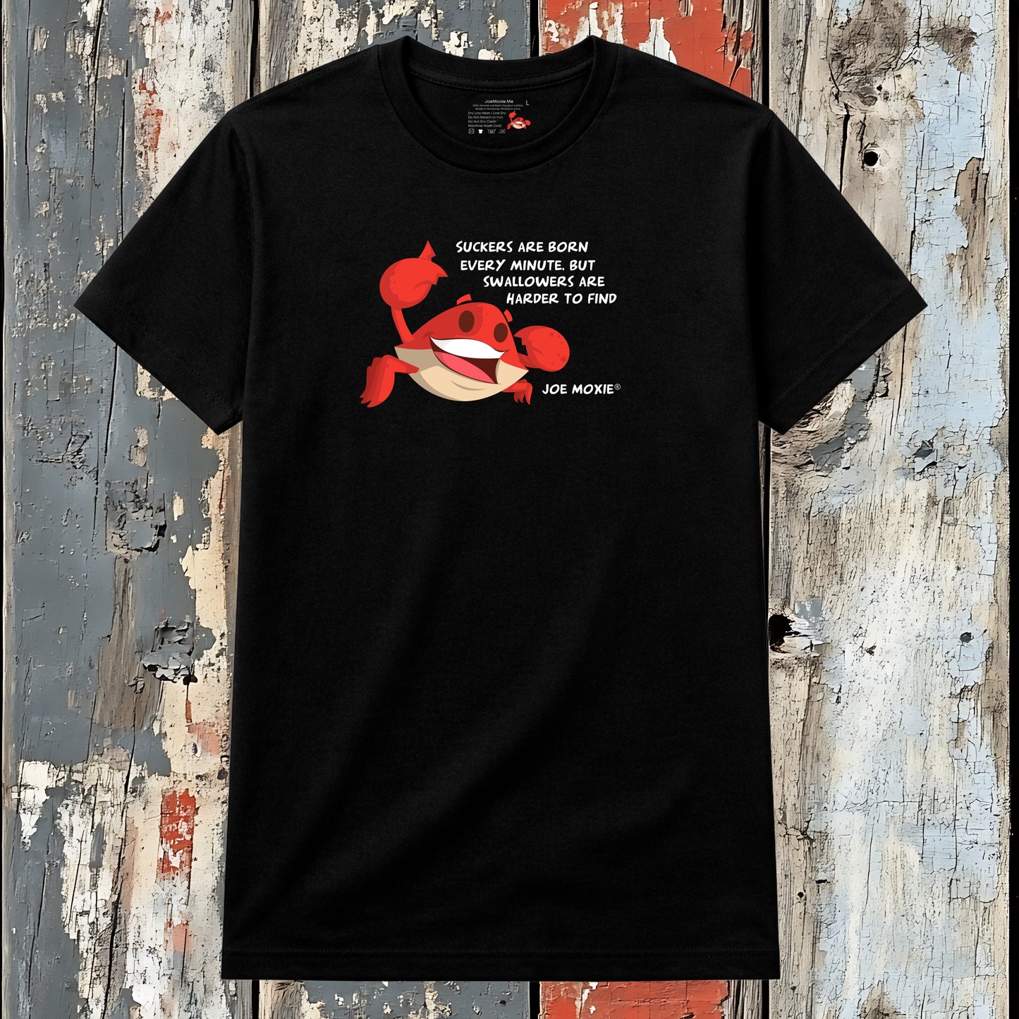 Joe Moxie® Suckers Are Born Every Minute But Swallowers Are Harder To Find T-Shirt