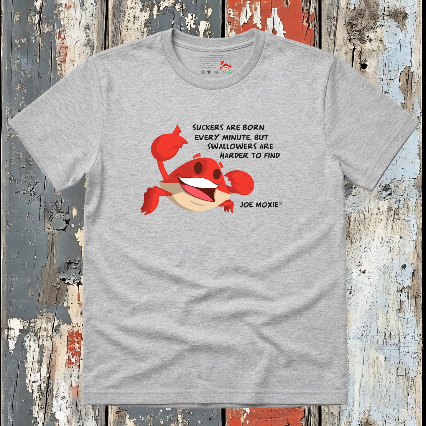 Joe Moxie® Suckers Are Born Every Minute But Swallowers Are Harder To Find T-Shirt