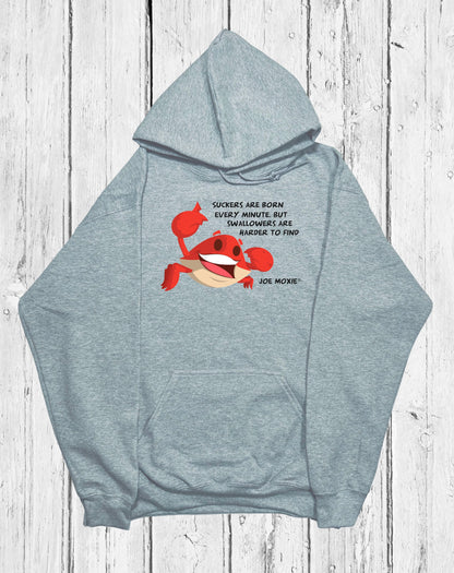 Joe Moxie® Suckers Are Born Every Minute, But Swallowers Are Harder To Find Hoodie
