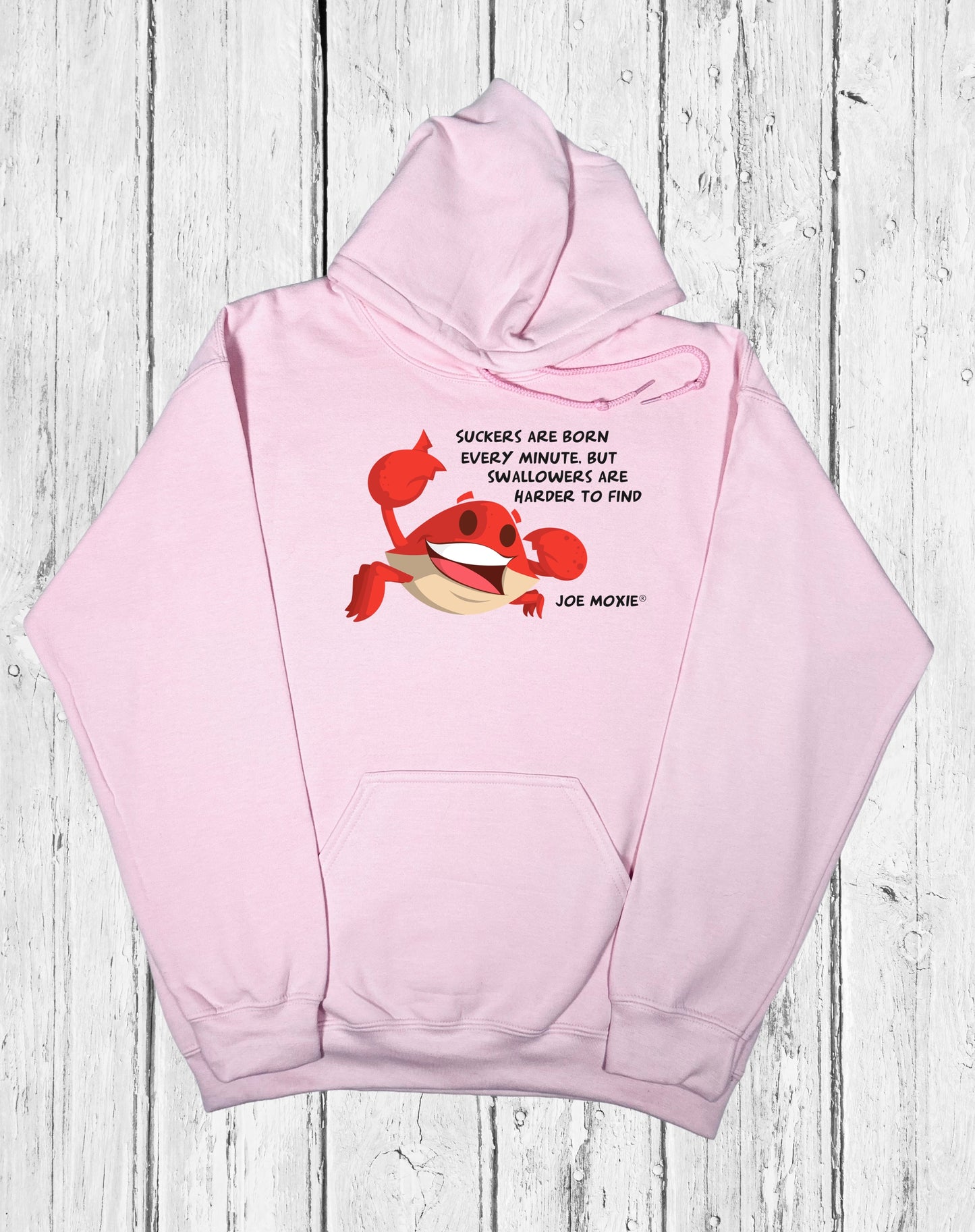 Joe Moxie® Suckers Are Born Every Minute, But Swallowers Are Harder To Find Hoodie