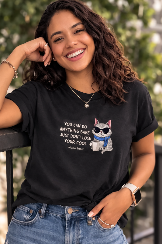 Moxie Babe® You Can Do Anything Babe, Just Don't Lose Your Cool T-Shirt