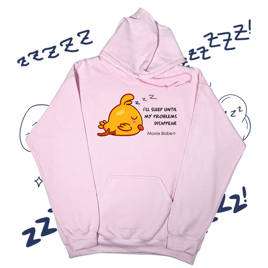 Moxie Babe® I’ll Sleep Until My Problems Disappear Hoodie
