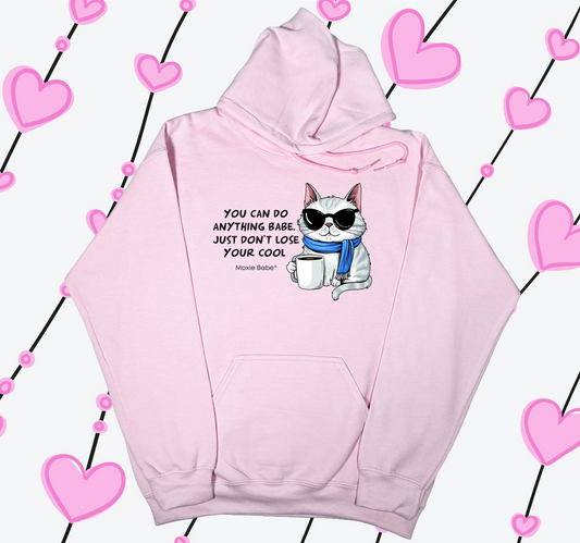 Moxie Babe® You Can Do Anything Babe, Just Don’t Lose Your Cool Hoodie