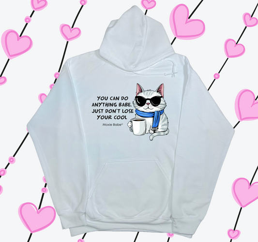 Moxie Babe® You Can Do Anything Babe, Just Don’t Lose Your Cool Hoodie