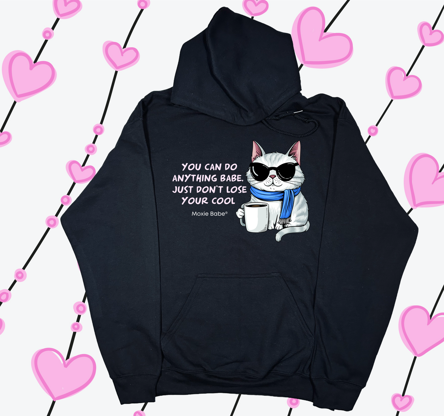 Moxie Babe® You Can Do Anything Babe, Just Don’t Lose Your Cool Hoodie