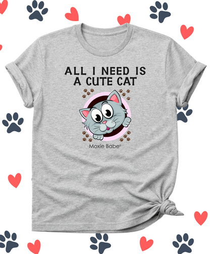 Moxie Babe® All I Need Is A Cute Cat T-Shirt