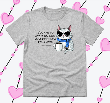 Moxie Babe® You Can Do Anything Babe, Just Don't Lose Your Cool T-Shirt