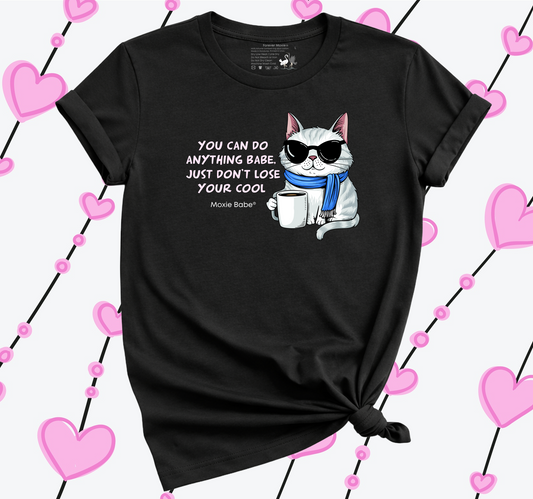 Moxie Babe® You Can Do Anything Babe, Just Don't Lose Your Cool T-Shirt