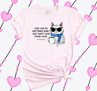 Moxie Babe® You Can Do Anything Babe, Just Don't Lose Your Cool T-Shirt
