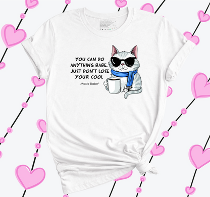 Moxie Babe® You Can Do Anything Babe, Just Don't Lose Your Cool T-Shirt