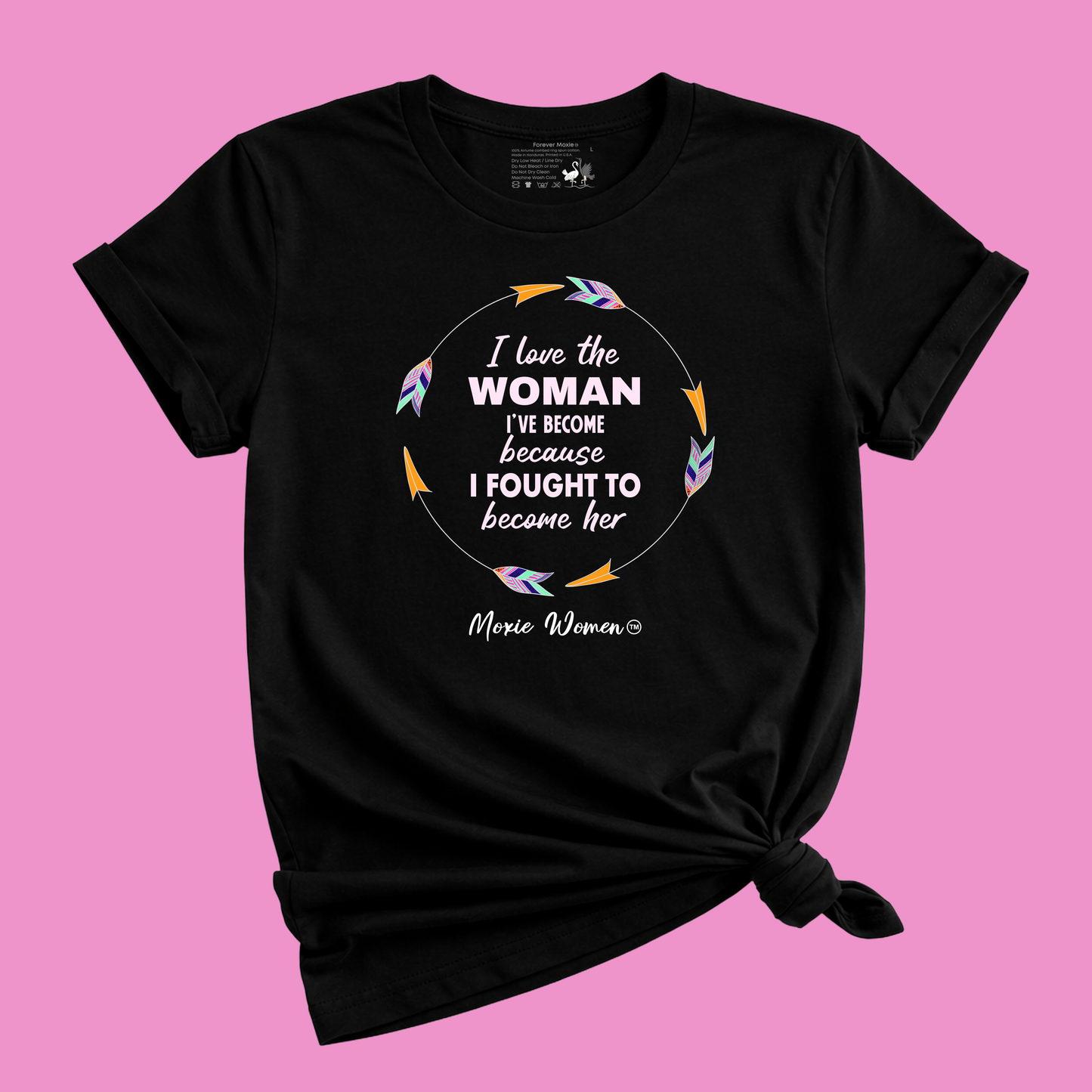 Moxie Women™ I Love The Woman I've Become Because I Fought To Become Her T-Shirt